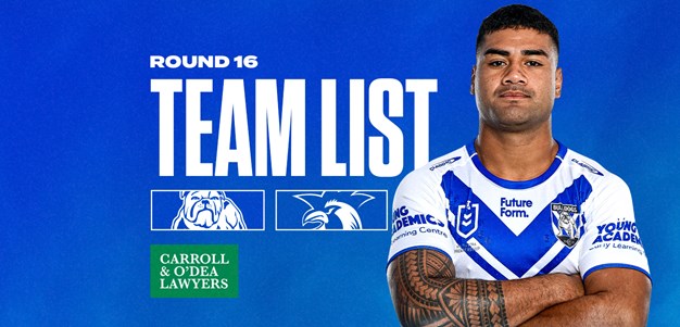 Round 16 Team News: Bulldogs and Roosters to battle it out