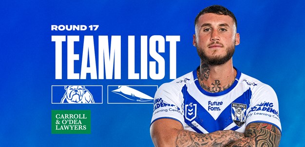Round 17 Team News: Bulldogs face-off With Sharks At Home